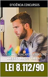 LEI 8.112/90: ESTATUTO DOS SERVIDORES FEDERAIS (DIREITO ADMINISTRATIVO Livro 2)