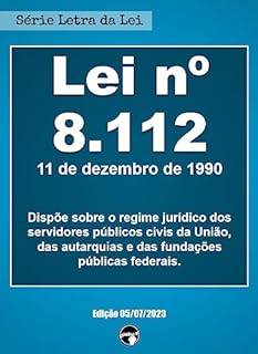 Livro LEI Nº 8.112 - Regime Jurídico dos Servidores Públicos Civis da União (Letra da Lei)