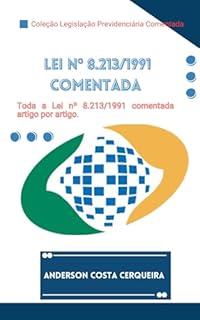 Livro Lei nº 8.213 de 1991 Comentada artigo por artigo: Planos de Benefícios da Previdência Social (Coleção Legislação Previdenciária Comentada Livro 7)