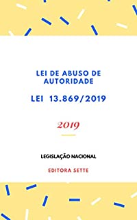 Lei de Abuso de Autoridade - Lei 13.869/2019: Atualizada - 2019