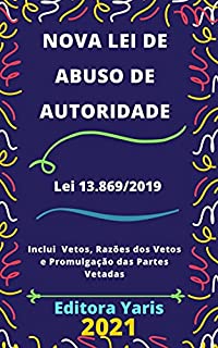 Lei de Abuso de Autoridade – Lei 13.869/2019: Atualizada - 2021