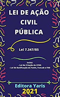 Lei de Ação Civil Pública – Lei 7.347/85: Atualizada - 2021