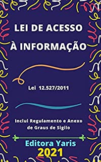 Lei de Acesso à Informação – Lei 12.527/2011: Atualizada - 2021