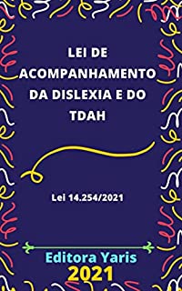 Livro Lei de Acompanhamento da Dislexia e do TDAH – Lei 14.254/2021: Atualizado - 2021