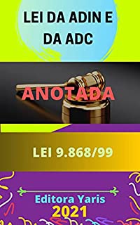 Livro Lei da Adin e da Adc Anotada – Lei 9.868/99 - Processo e Julgamento da Ação Direta de Inconstitucionalidade e da Ação Declaratória de Constitucionalidade: Atualizada - 2021