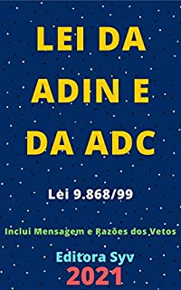 Livro Lei da Adin e da Adc – Lei 9.868/99 - Processo e Julgamento da Ação Direta de Inconstitucionalidade e da Ação Declaratória de Constitucionalidade: Atualizada - 2021