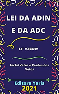 Livro Lei da Adin e da Adc – Lei 9.868/99 - Processo e Julgamento da Ação Direta de Inconstitucionalidade e da Ação Declaratória de Constitucionalidade: Atualizada - 2021