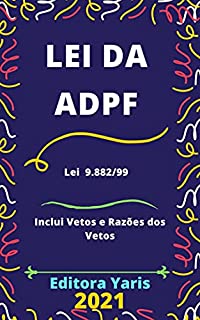 Lei da ADPF – Lei 9.882/99 - Processo e Julgamento da Argüição de Descumprimento de Preceito Fundamental : Atualizada - 2021