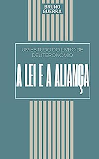Livro A Lei e a Aliança: Um Estudo do Livro de Deuteronômio