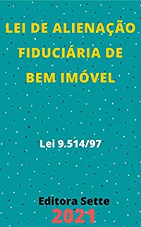 Livro Lei de Alienação Fiduciária de Bem Imóvel – Lei 9.514/97: Atualizada - 2021