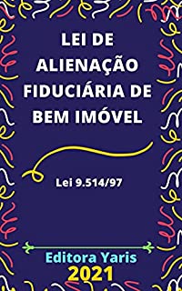Livro Lei de Alienação Fiduciária de Bem Imóvel – Lei 9.514/97: Atualizada - 2021