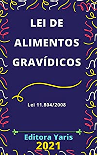 Livro Lei de Alimentos Gravídicos – Lei 11.804/2008: Atualizada - 2021