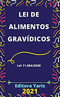 Lei de Alimentos Gravídicos – Lei 11.804/2008: Atualizada - 2021