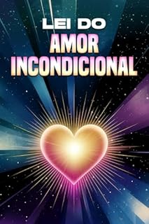 Livro Lei do Amor Incondicional: Leis do Universo