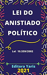 Lei do Anistiado Político – Lei 10.559/2002: Atualizada - 2021