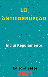 Livro Lei Anticorrupção – Lei 12.846/2013: Atualizada - 2021