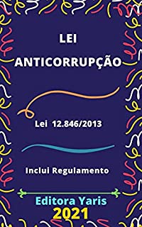 Livro Lei Anticorrupção – Lei 12.846/2013: Atualizada - 2021