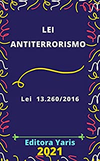Lei Antiterrorismo – Lei 13.260/2016 : Atualizada - 2021