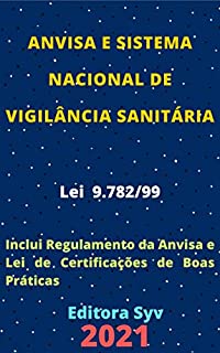 Livro Lei da Anvisa – Agência Nacional de Vigilância Sanitária e Sistema Nacional de Vigilância Sanitária – Lei 9.782/99: Atualizada - 2021