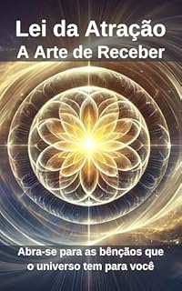 Livro Lei da Atração: A Arte de Receber: Abra-se para as bênçãos que o universo tem para você