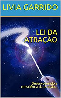 Livro LEI DA ATRAÇÃO: Desenvolvendo a consciência da atração...