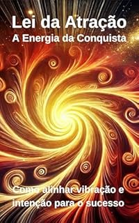 Livro Lei da Atração: A Energia da Conquista: Como alinhar vibração e intenção para o sucesso