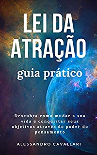 Livro Lei da Atração - Guia Prático: Descubra como mudar sua vida e conquistar seus objetivos através do poder do pensamento