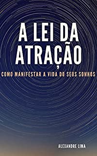 Livro A LEI DA ATRAÇÃO: COMO MANIFESTAR A VIDA DOS SEUS SONHOS