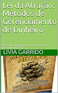Livro Lei da Atração: Métodos de Gerenciamento de Dinheiro: Descubra o papel do dinheiro e atraia a mentalidade certa