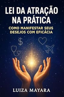 Livro Lei da Atração na Prática: Como Manifestar Seus Desejos com Eficácia