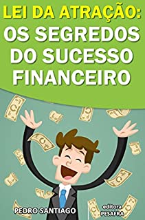 Livro Lei da Atração: Os Segredos do Sucesso Financeiro: o que as pessoas bem-sucedidas sabem, mas não falam