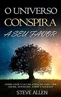 Livro Lei da atração - O universo conspira a seu favor. Como usar a lei da atração para ter saúde, dinheiro e sucesso: Aprenda a controlar o poder secreto do universo para atrair e manifestar seus sonhos
