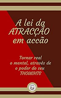 Livro A LEI DA ATRACÇÃO EM ACCÃO: tornar real o mental, através de o poder do seu thoughts