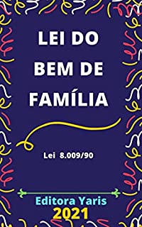 Lei do Bem de Família – Lei 8.009/90: Atualizada - 2021