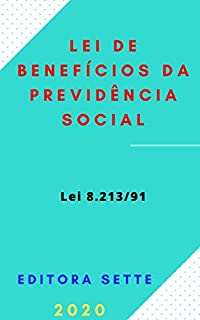 Lei de Benefícios da Previdência Social - Lei 8.213/91: Atualizada - 2020