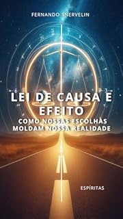 Livro LEI DE CAUSA E EFEITO: COMO NOSSAS ESCOLHAS MOLDAM NOSSA REALIDADE (CAMINHOS DA ALMA Livro 3)