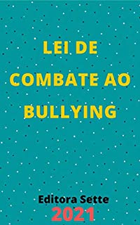 Livro Lei de Combate ao Bullying – Lei 13.185/2015: Atualizada - 2021