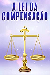 Livro A LEI DA COMPENSAÇÃO: Leis do Universo #5