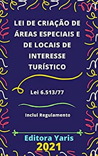 Lei de Criação de Áreas Especiais e de Locais de Interesse Turístico – Lei 6.513/77: Atualizada - 2021