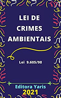 Lei de Crimes Ambientais – Lei 9.605/98: Atualizada - 2021