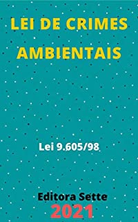 Livro Lei de Crimes Ambientais – Lei 9.605/98: Atualizada - 2021