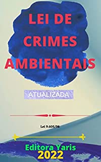 Lei de Crimes Ambientais – Lei 9.605/98: Atualizada - 2022