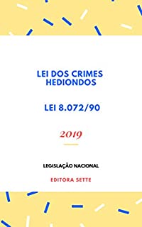 Lei dos Crimes Hediondos – Lei 8.072/90 : Atualizada - 2019