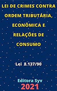 Livro Lei de Crimes contra Ordem Tributária, Econômica e Relações de Consumo – Lei 8.137/90: Atualizada - 2021