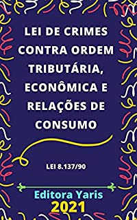 Livro Lei de Crimes contra Ordem Tributária, Econômica e Relações de Consumo – Lei 8.137/90: Atualizada - 2021
