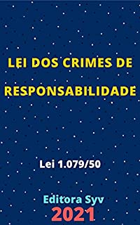 Livro Lei dos Crimes de Responsabilidade – Lei 1.079/50: Atualizada - 2021