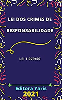 Livro Lei dos Crimes de Responsabilidade – Lei 1.079/50: Atualizada - 2021