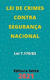 Livro Lei de Crimes contra Segurança Nacional – Lei 7.170/83 : Atualizada - 2021
