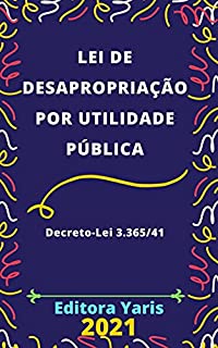 Livro Lei de Desapropriação por Utilidade Pública – Decreto-Lei 3.365/41: Atualizada - 2021