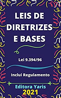 Lei de Diretrizes e Bases da Educação – Lei 9.394/96: Atualizada - 2021